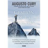 Gestión de la emoción. Coaching emocional para gestionar la ansiedad, mejorar el desempeño y desarrollar la mente creativa