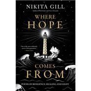 Where Hope Comes From Poems of Resilience, Healing, and Light