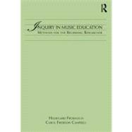 Inquiry in Music Education: Concepts and Methods for the Beginning Researcher