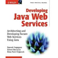 Developing Java<SUP>TM</SUP> Web Services: Architecting and Developing Secure Web Services Using Java