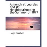 A Month at Lourdes and Its Neighbourhood in the Summer of 1877