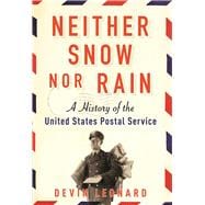 Neither Snow nor Rain A History of the United States Postal Service
