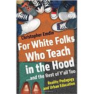 For White Folks Who Teach in the Hood... and the Rest of Y'all Too Reality Pedagogy and Urban Education