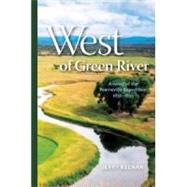 West of Green River: A Novel of the Bonneville Expedition 1832-1835