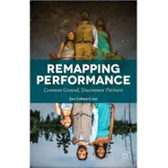 Remapping Performance Common Ground, Uncommon Partners