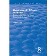 Living Music in Schools 1923-1999: Studies in the History of Music Education in England