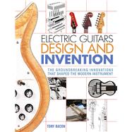 Electric Guitars Design and Invention The Groundbreaking Innovations That Shaped the Modern Instrument