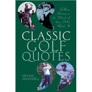 Classic Golf Quotes Golfing History in the Words of Those Who Made It