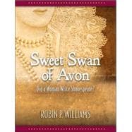 Sweet Swan of Avon : Did a Woman Write Shakespeare?