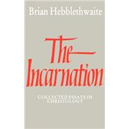 The Incarnation: Collected Essays in Christology