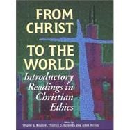 From Christ to the World : Introductory Readings in Christian Ethics