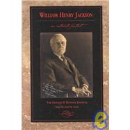 William Henry Jackson - An Intimate Portrait : The Elwood P. Bonney Journal