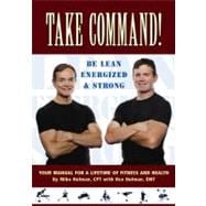 Take Command! Be Lean, Energized, and Strong: Your Manual for a Lifetime of Fitness and Health