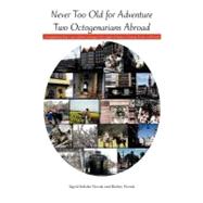 Never Too Old for Adventure Two Octogenarians Abroad : Correspondence from a year of home exchanges with couples in Austria, Germany, France and Poland