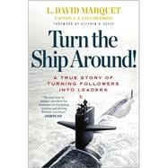 Turn the Ship Around! : A True Story of Building Leaders by Breaking the Rules