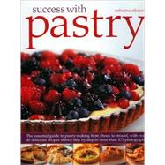 Success With Pastry: The Essential Guide to Pastry-making from Choux to Strudel, With over 40 Delicious Recipes Shown Step-by-step in More Than 475 Photographs