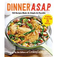 Dinner A.S.A.P. 150 Recipes Made As Simple As Possible