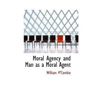Moral Agency and Man As a Moral Agent