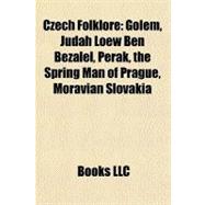 Czech Folklore : Golem, Judah Loew Ben Bezalel, Pérák, the Spring Man of Prague, Moravian Slovakia