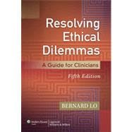 Resolving Ethical Dilemmas A Guide for Clinicians