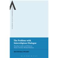 The Problem with Interreligious Dialogue Plurality, Conflict and Elitism in Hindu-Christian-Muslim Relations
