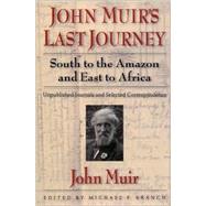 John Muir's Last Journey South to the Amazon and East to Africa