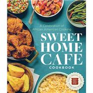 Sweet Home Café Cookbook A Celebration of African American Cooking