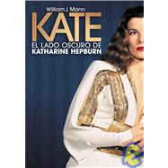 Kate: El Lado Oscuro De Katherine Hepburn / the Woman Who Was Hepburn