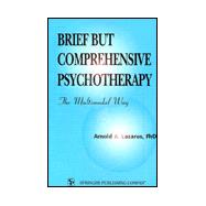 Brief But Comprehensive Psychotherapy : The Multimodal Way
