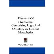 Elements of Philosophy: Comprising Logic and Ontology or General Metaphysics