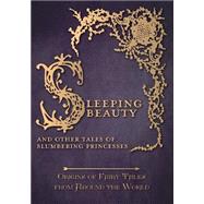 Sleeping Beauty - And Other Tales of Slumbering Princesses (Origins of Fairy Tales from Around the World)