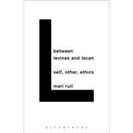 Between Levinas and Lacan Self, Other, Ethics