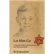 Let him Go A Danish Child in Ravensbrück and Theresienstadt