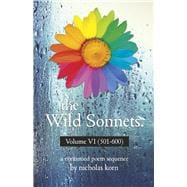 The Wild Sonnets: Volume VI (501-600)