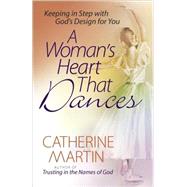 Woman's Heart That Dances : Keeping in Step with God's Design for You