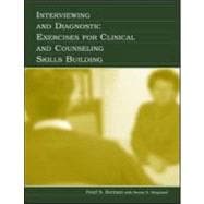 Interviewing And Diagnostic Exercises For Clinical And Counseling Skills Building
