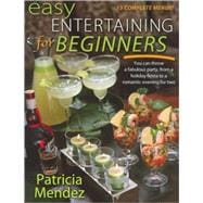 Easy Entertaining for Beginners: You Can Throw a Fabulous Party, from a Holiday Fiesta to a Romantic Evening for Two