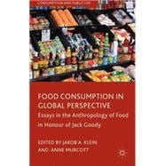 Food Consumption in Global Perspective Essays in the Anthropology of Food in Honour of Jack Goody