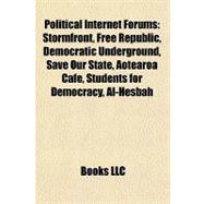Political Internet Forums : Stormfront, Free Republic, Democratic Underground, Save Our State, Aotearoa Cafe, Students for Democracy, Al-Hesbah