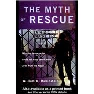 The Myth of Rescue: Why the Democracies Could Not Have Saved More Jews from the Nazis