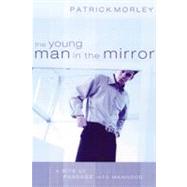 The Young Man in the Mirror A Rite of Passage Into Manhood