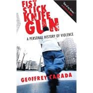 Fist Stick Knife Gun: A Personal History of Violence