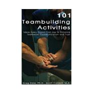 101 Teambuilding Activities: Ideas Every Coach Can Use to Enhance Teamwork, Communication and Trust
