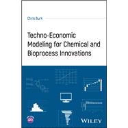 Techno-Economic Modeling for Chemical and Bioprocess Innovations book cover, ISBN 9781394246410