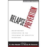 Relapse Prevention, Second Edition Maintenance Strategies in the Treatment of Addictive Behaviors