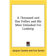 A Thousand and One Follies and His Most Unlooked for Lordship