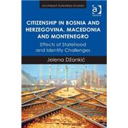 Citizenship in Bosnia and Herzegovina, Macedonia and Montenegro: Effects of Statehood and Identity Challenges