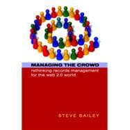 Managing the Crowd : Rethinking Records Management for the Web 2. 0 World