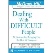 Dealing with Difficult People 24 lessons for Bringing Out the Best in Everyone