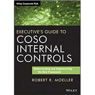 Executive's Guide to COSO Internal Controls Understanding and Implementing the New Framework